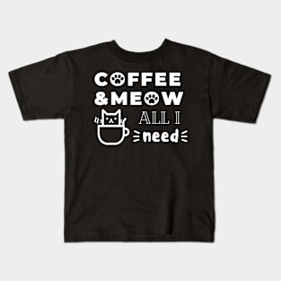 All I need is coffee and meow with kitty in cup Kids T-Shirt